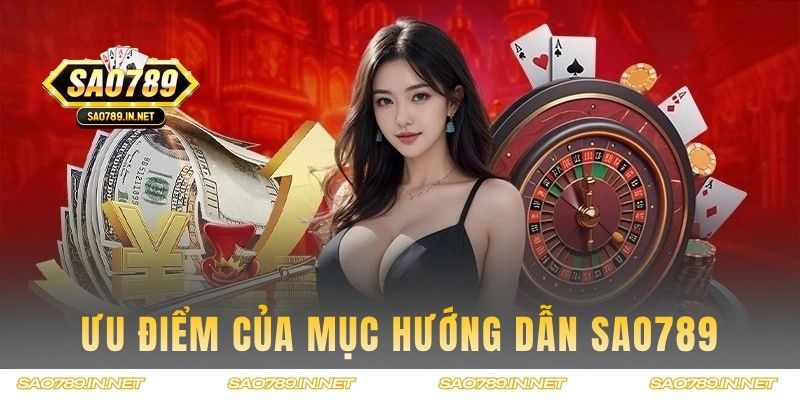 Các ưu điểm nổi bật của mục hướng dẫn SAO789