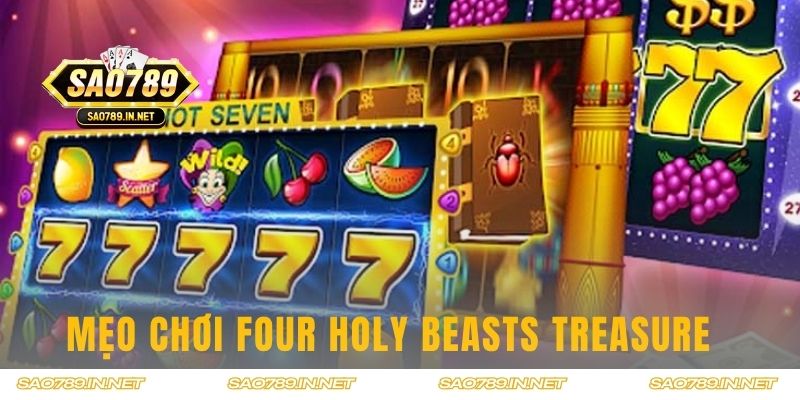 Tips chơi Four Holy Beasts Treasure từ cao thủ