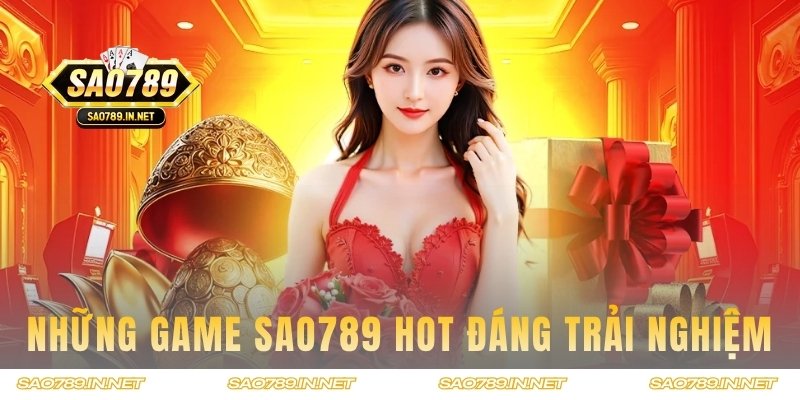 Những phiên bản game hot, xanh chín của Sao789